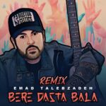 Download Music Emad Talebzadeh – Bere Dasta Bala (Remix)