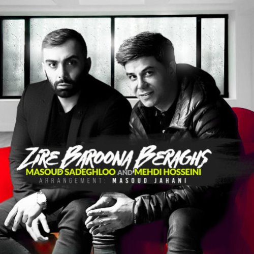 Download New Music By  Masoud Sadeghloo Called Zire Baroona Beraghs (Ft Mehdi Hosseini)