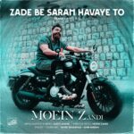 Download Music Moein Z – Zade Be Saram Havaye To (Remix)