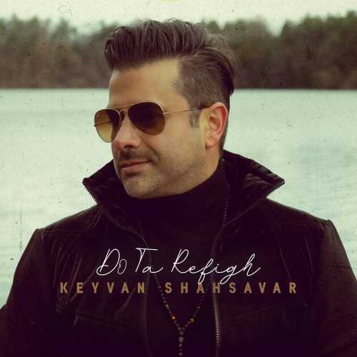 Download New Music By  Keyvan Shahsavar Called Do Ta Rafigh