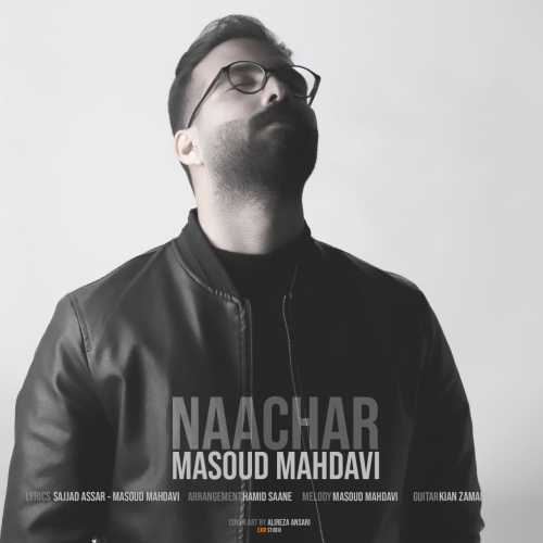 Download New Music By  Masoud Mahdavi Called Naachar