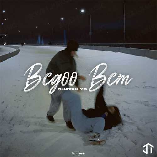 Download New Music By  Shayan Yo Called Begoo Bem