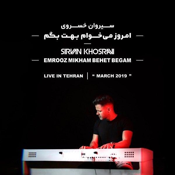 Download New Music By  Sirvan Khosravi Called Emrooz Mikham Behet Begam (Live In Tehran)