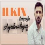 Download Music Ilkin Cerkezoglu - Ayrilmaliyiq 2 Download Music Ilkin Cerkezoglu – Ayrilmaliyiq