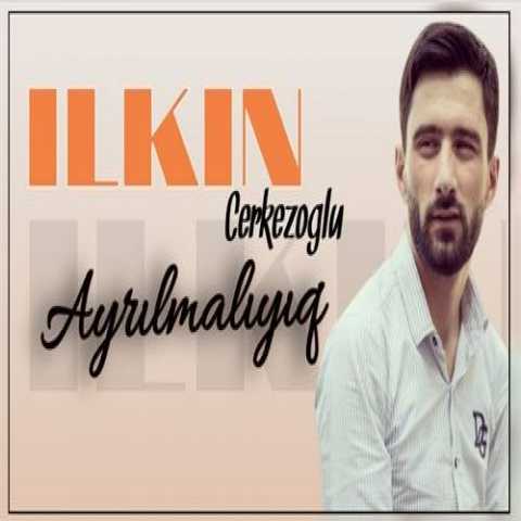 Download Music Ilkin Cerkezoglu - Ayrilmaliyiq 1 Download Music Ilkin Cerkezoglu - Ayrilmaliyiq