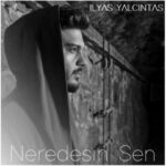 Download Music Ilyas Yalcintas – Neredesin Sen