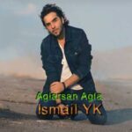 Download Music Ismail YK – Aglarsan Agla