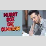 Download Music Murat Boz – Gec olmadan
