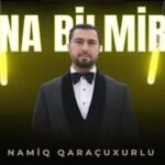 Download Music Namiq Qaracuxurlu – Inana bilmirem