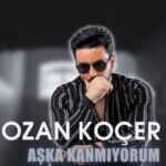 Download Music Ozan Kocer – Aska Kanmiyorum