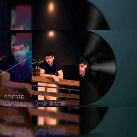 Download Music Samir Ilqarli - Getsin Birdefelik