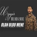 Download Music Uzeyir Mehdizadeh – Olan Oldu Mene