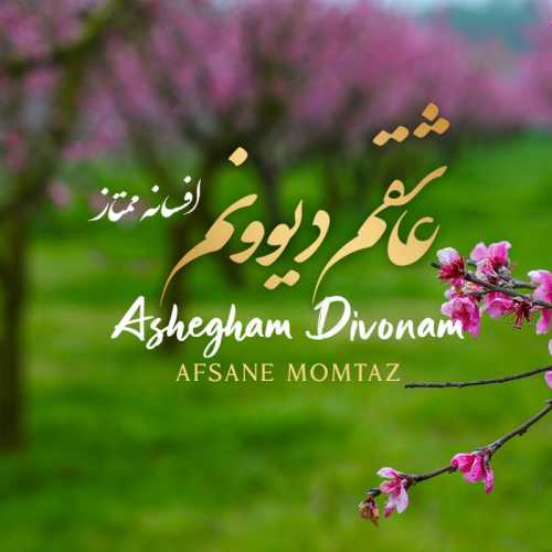 Download New Music By  Afsane Momtaz Called Ashegham Divounam