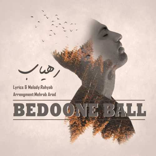 Download New Music By  Rahyab Called Bedoone Ball