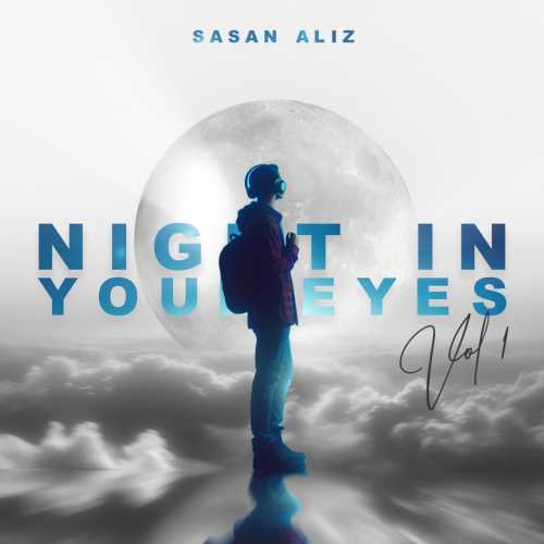 Download New Music By  Sasan Aliz Called Night In Your Eyes 1