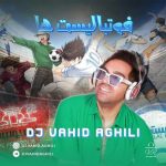 Download Music Dj Vahid Aghili – Footballist Haa