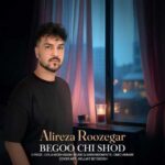 Download Music Alireza Roozegar – Begoo Chi Shod