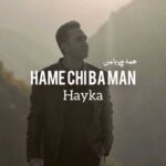 Download Music Hayka – Hame Chi Ba Man