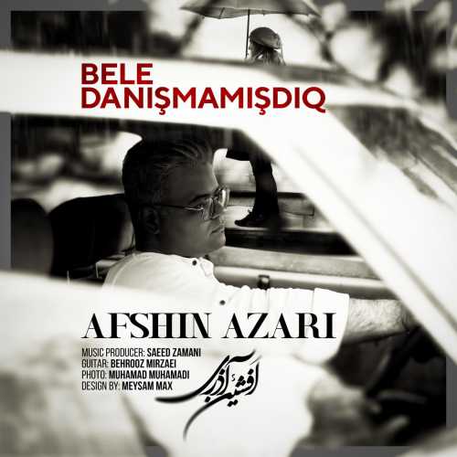 Download New Music By  Afshin Azari Called Bele Danışmamışdıq