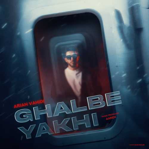 Download New Music By  Arian Vahidi Called Ghalbe Yakhi