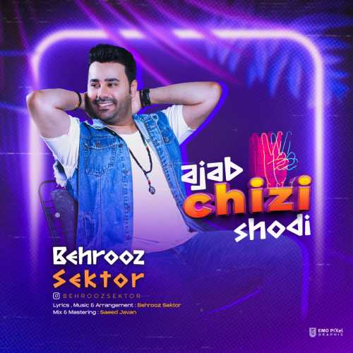 Download New Music By  Behrooz Sektor Called Ajab Chizi Shodi