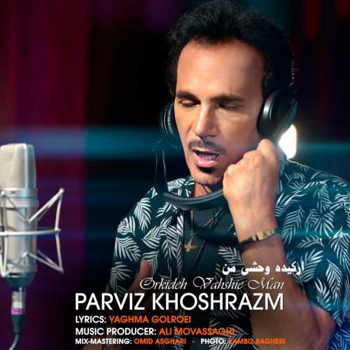 Download New Music By  Parviz Khoshrazm Called Orkideh Vahshie Man