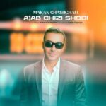 Download Music Makan Ghashghaei – Ajab Chizi Shodi