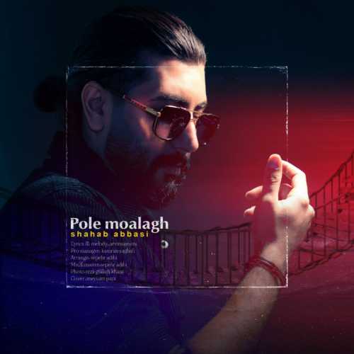 Download New Music By  Shahab Abbasi Called Pole Moalagh