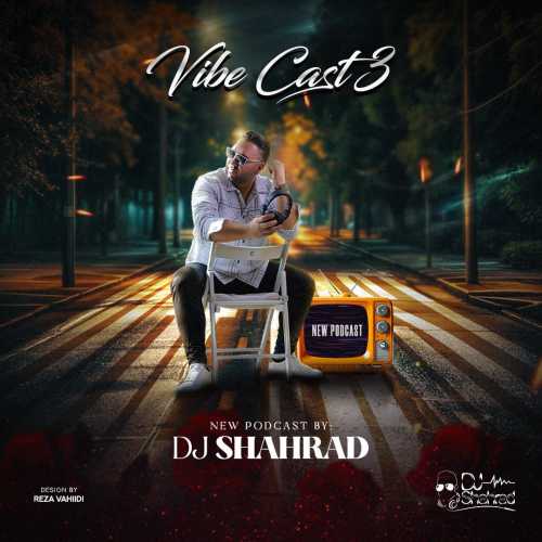 Download New Podcast By  Dj Shahrad Called Vibe Cast 3