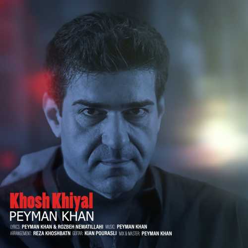 Download New Music By  Peyman Khan Called Khosh Khiyal