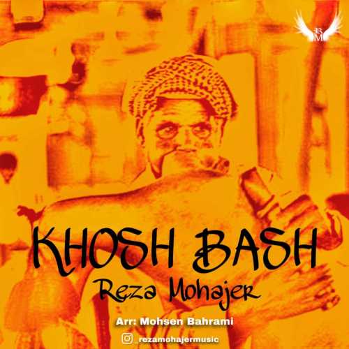 Download New Music By  Reza Mohajer Called Khosh Bash