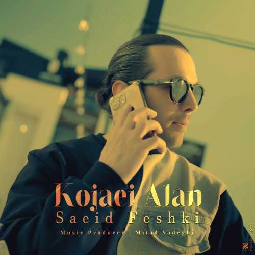 Download New Music By  Saeid Feshki Called Kojaei Alan