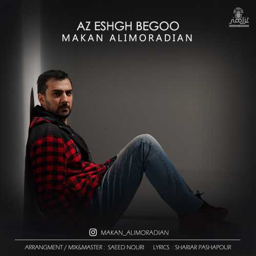 Download New Music By  Makan Alimoradian Called Az Eshgh Begoo