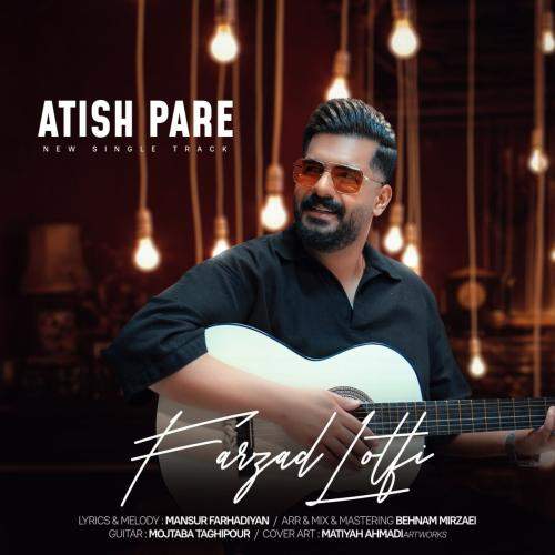 Download New Music By  Farzad Lotfi Called Atish Pare