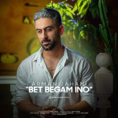 Download New Music By  Arman Jahani Called Bet Begam Ino