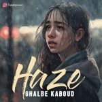 Download Music Haze - Ghalbe Kaboud 2 Download Music Haze – Ghalbe Kaboud