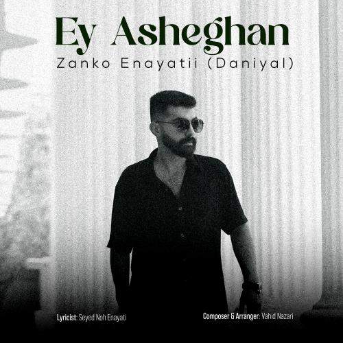 Download New Music By  Zanko Enayatii (Daniyal) Called Ey Asheghan
