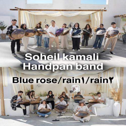 Download New Music By  Soheil Kamali Called Handpan Group Blue Rose Rain 1 Rain 2
