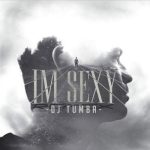 Download Music Dj Tumba - Im S e x y 2 Download Music Dj Tumba – Im S e x y