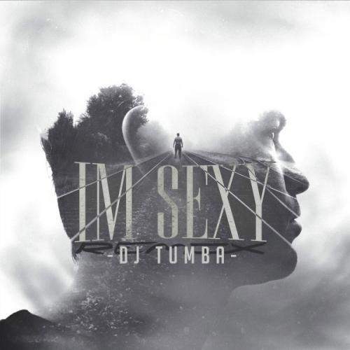 Download New Music By  Dj Tumba Called Im S e x y