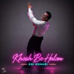 Download Music Esi Konari - Khosh Be Halom 2 Download Music Esi Konari – Khosh Be Halom